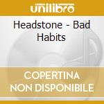 Headstone - Bad Habits cd