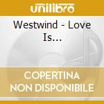 Westwind - Love Is... cd