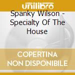 Spanky Wilson - Specialty Of The House cd