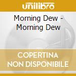 Morning Dew - Morning Dew cd