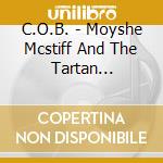 C.O.B. - Moyshe Mcstiff And The Tartan Lancers... cd