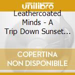 Leathercoated Minds - A Trip Down Sunset Strip cd