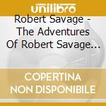 Robert Savage - The Adventures Of Robert Savage Volume 1 cd