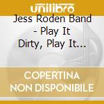 Jess Roden Band - Play It Dirty, Play It Class cd