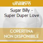 Sugar Billy - Super Duper Love cd