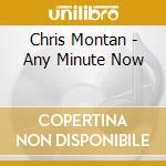 Chris Montan - Any Minute Now cd