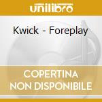 Kwick - Foreplay cd