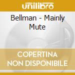 Bellman - Mainly Mute cd