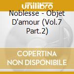 Noblesse - Objet D'amour (Vol.7 Part.2) cd