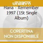 Hana - Remember 1997 (1St Single Album) cd musicale di Hana