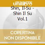 Shin, Il-Su - Shin Il Su Vol.1 cd musicale di Shin, Il