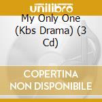 My Only One (Kbs Drama) (3 Cd) cd