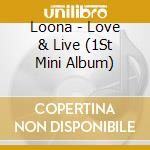 Loona - Love & Live (1St Mini Album) cd musicale
