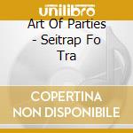 Art Of Parties - Seitrap Fo Tra cd