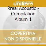 Rreal Acoustic - Compilation Album 1 cd