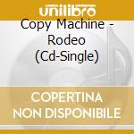 Copy Machine - Rodeo (Cd-Single) cd