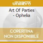 Art Of Parties - Ophelia cd