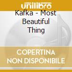 Kafka - Most Beautiful Thing cd