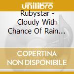 Rubystar - Cloudy With Chance Of Rain Som cd musicale di Rubystar