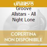 Groove Allstars - All Night Lone cd musicale di Groove Allstars