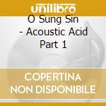 O Sung Sin - Acoustic Acid Part 1 cd