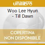 Woo Lee Hyun - Till Dawn cd musicale di Woo Lee Hyun