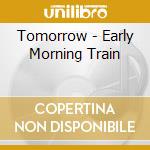 Tomorrow - Early Morning Train cd musicale di Tomorrow