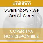 Siwarainbow - We Are All Alone cd musicale di Siwarainbow