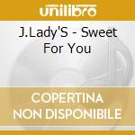 J.Lady'S - Sweet For You cd