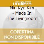 Min Kyu Kim - Made In The Livingroom cd
