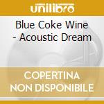 Blue Coke Wine - Acoustic Dream cd