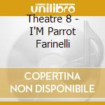 Theatre 8 - I'M Parrot Farinelli cd