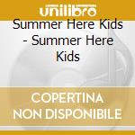Summer Here Kids - Summer Here Kids cd