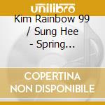 Kim Rainbow 99 / Sung Hee - Spring Revolution cd musicale di Kim Rainbow 99 / Sung Hee