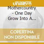 Mothercountry - One Day Grow Into A Man cd musicale