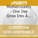 Mothercountry - One Day Grow Into A Man cd