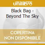 Black Bag - Beyond The Sky cd musicale di Black Bag