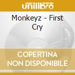 Monkeyz - First Cry cd musicale di Monkeyz