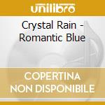 Crystal Rain - Romantic Blue cd musicale di Crystal Rain