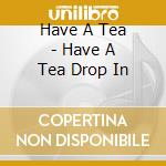 Have A Tea - Have A Tea Drop In cd