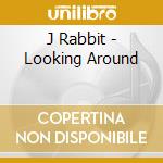 J Rabbit - Looking Around cd musicale di J Rabbit