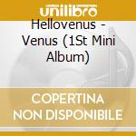 Hellovenus - Venus (1St Mini Album) cd musicale di Hellovenus