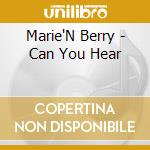 Marie'N Berry - Can You Hear cd musicale di Marie'N Berry