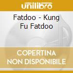 Fatdoo - Kung Fu Fatdoo cd musicale di Fatdoo