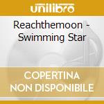 Reachthemoon - Swimming Star cd