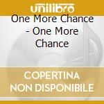One More Chance - One More Chance cd musicale di One More Chance