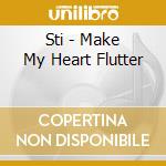 Sti - Make My Heart Flutter cd