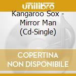 Kangaroo Sox - Mirror Man (Cd-Single) cd