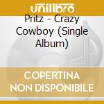 Pritz - Crazy Cowboy (Single Album) cd musicale di Pritz