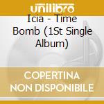 Icia - Time Bomb (1St Single Album) cd musicale di Icia